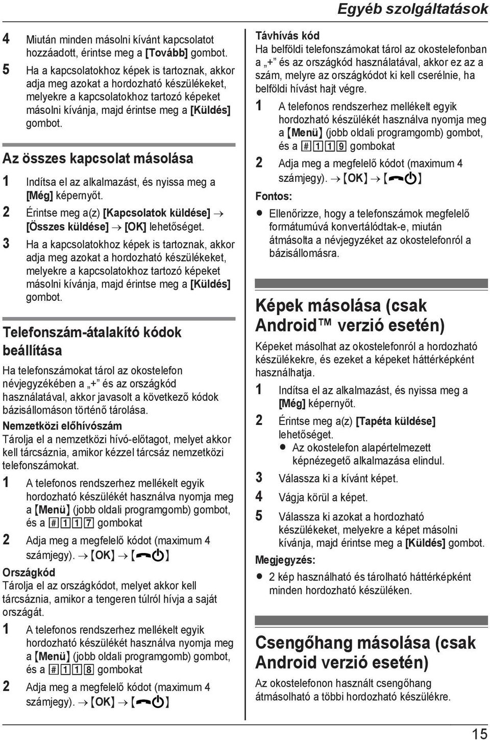 Az összes kapcsolat másolása 2 Érintse meg a(z) [Kapcsolatok küldése] [Összes küldése] [OK] lehetőséget.