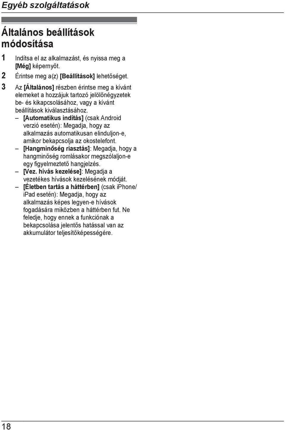 [Automatikus indítás] (csak Android verzió esetén): Megadja, hogy az alkalmazás automatikusan elinduljon-e, amikor bekapcsolja az okostelefont.