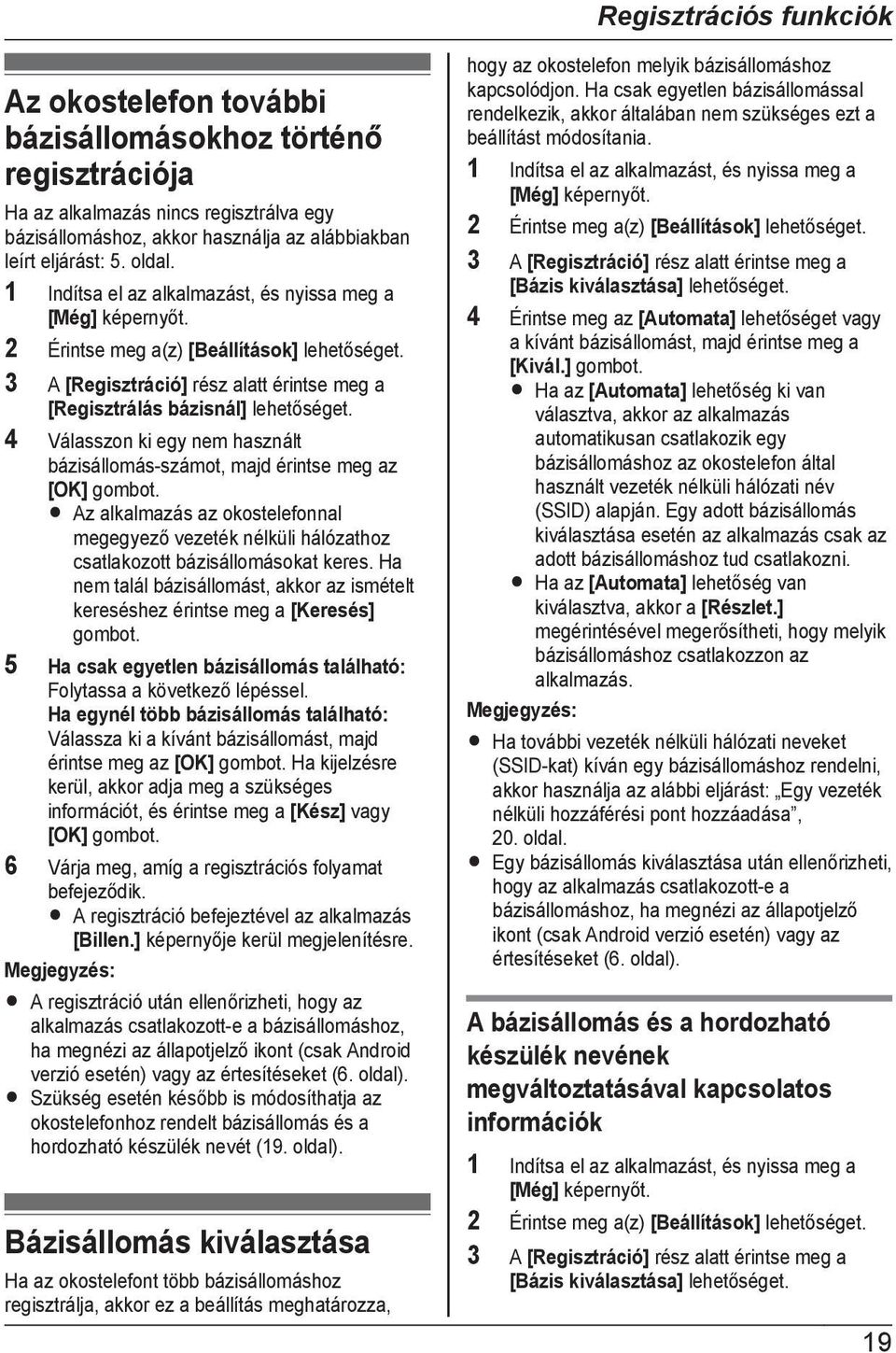 4 Válasszon ki egy nem használt bázisállomás-számot, majd érintse meg az [OK] gombot. R Az alkalmazás az okostelefonnal megegyező vezeték nélküli hálózathoz csatlakozott bázisállomásokat keres.