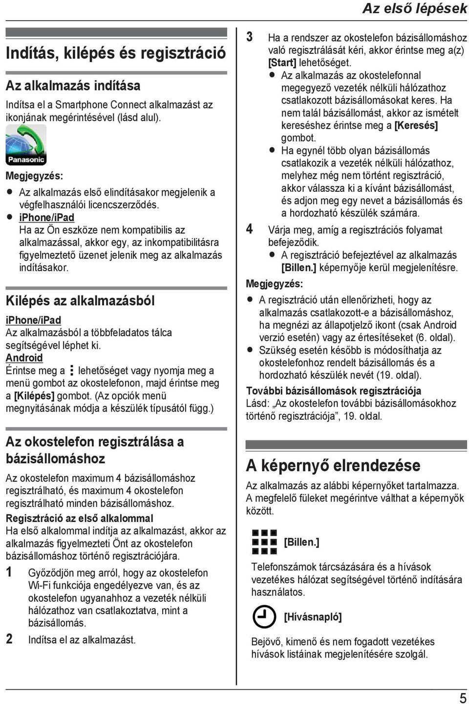 R iphone/ipad Ha az Ön eszköze nem kompatibilis az alkalmazással, akkor egy, az inkompatibilitásra figyelmeztető üzenet jelenik meg az alkalmazás indításakor.