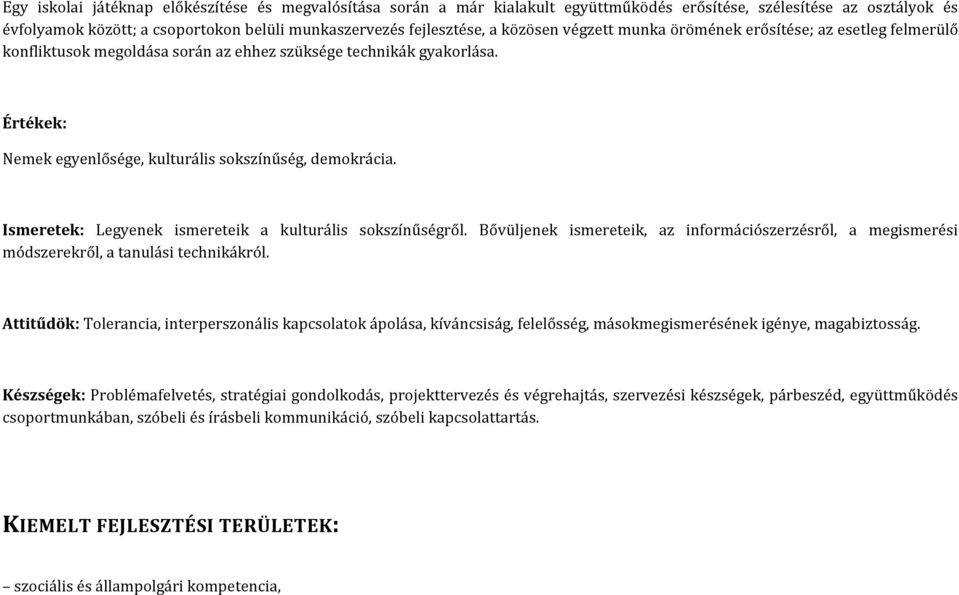 Ismeretek: Legyenek ismereteik a kulturális sokszínűségről. Bővüljenek ismereteik, az információszerzésről, a megismerési módszerekről, a tanulási technikákról.