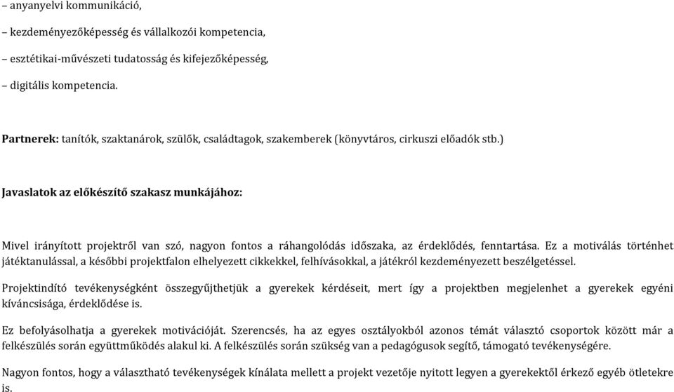 ) Javaslatok az előkészítő szakasz munkájához: Mivel irányított projektről van szó, nagyon fontos a ráhangolódás időszaka, az érdeklődés, fenntartása.