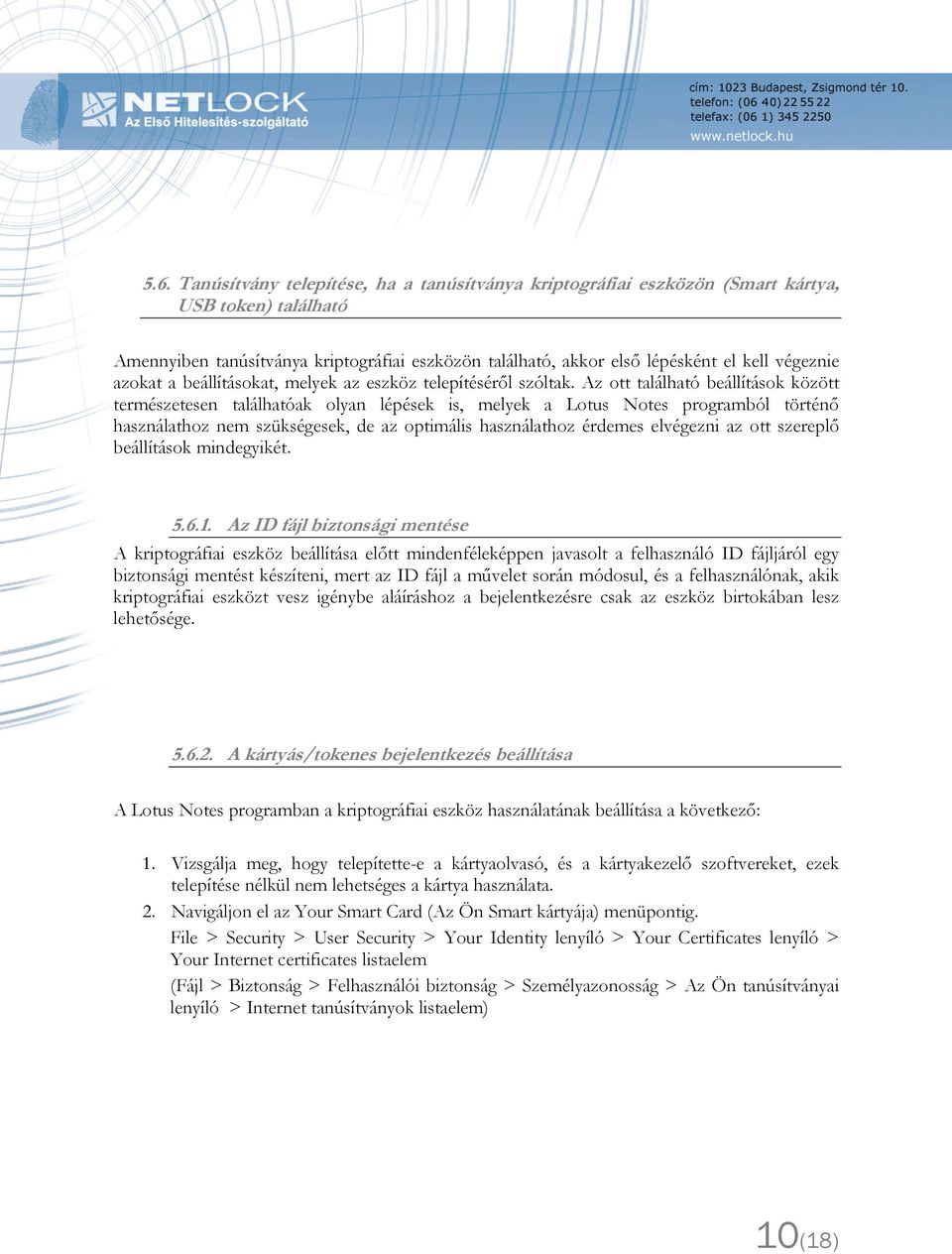 Az ott található beállítások között természetesen találhatóak olyan lépések is, melyek a Lotus Notes programból történő használathoz nem szükségesek, de az optimális használathoz érdemes elvégezni az