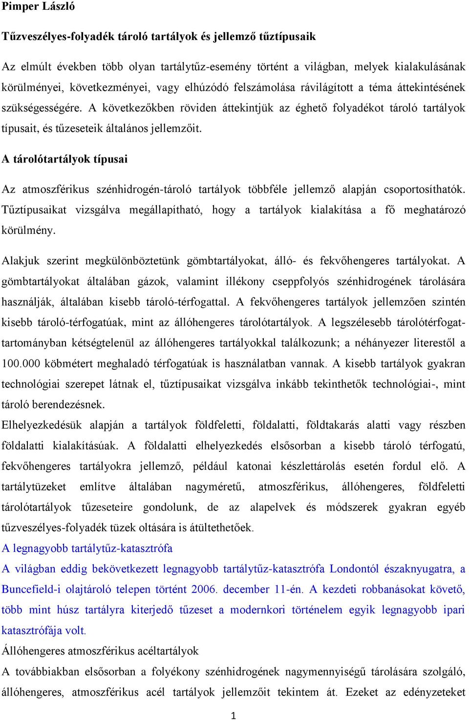 A tárolótartályok típusai Az atmoszférikus szénhidrogén-tároló tartályok többféle jellemző alapján csoportosíthatók.