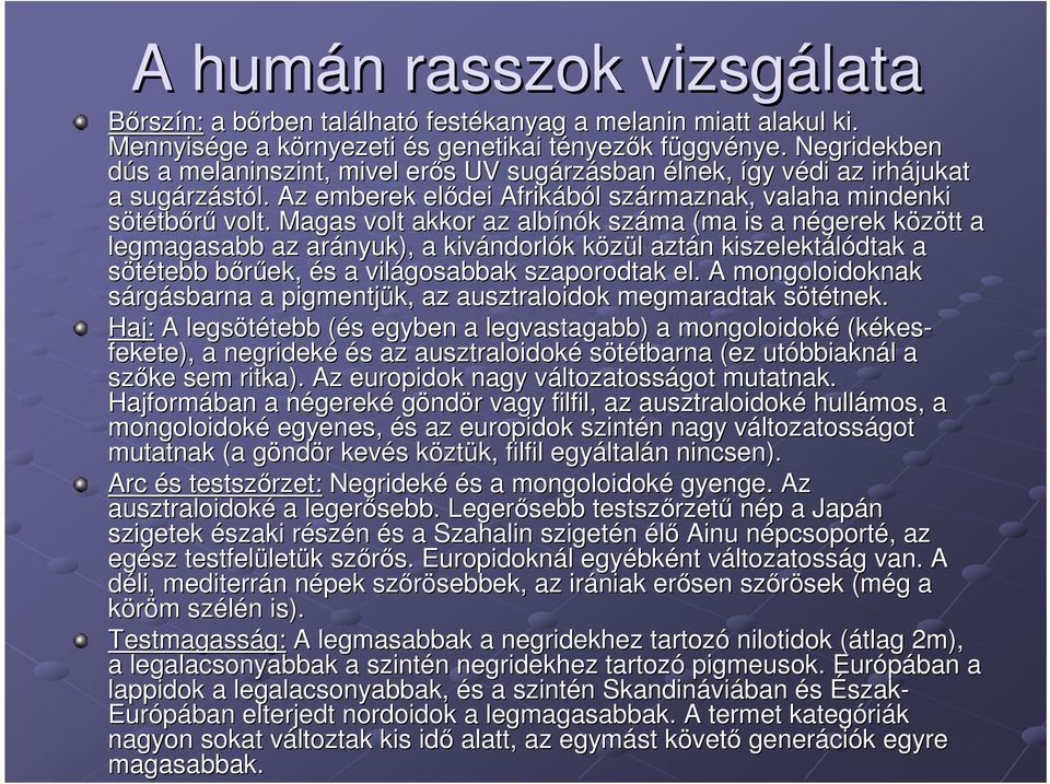 Magas volt akkor az albínók k száma (ma is a négerek n között k a legmagasabb az arányuk), a kivándorl ndorlók k közül k l aztán n kiszelektálódtak a sötétebb tebb bőrűek, b és s a világosabbak