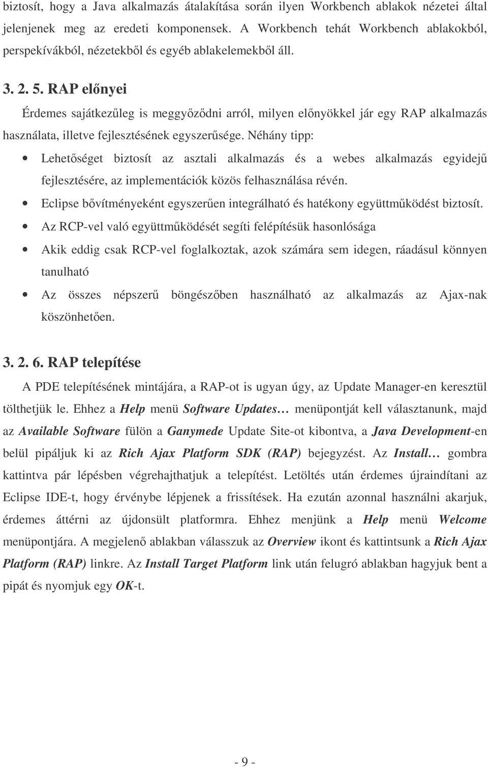 RAP elnyei Érdemes sajátkezleg is meggyzdni arról, milyen elnyökkel jár egy RAP alkalmazás használata, illetve fejlesztésének egyszersége.