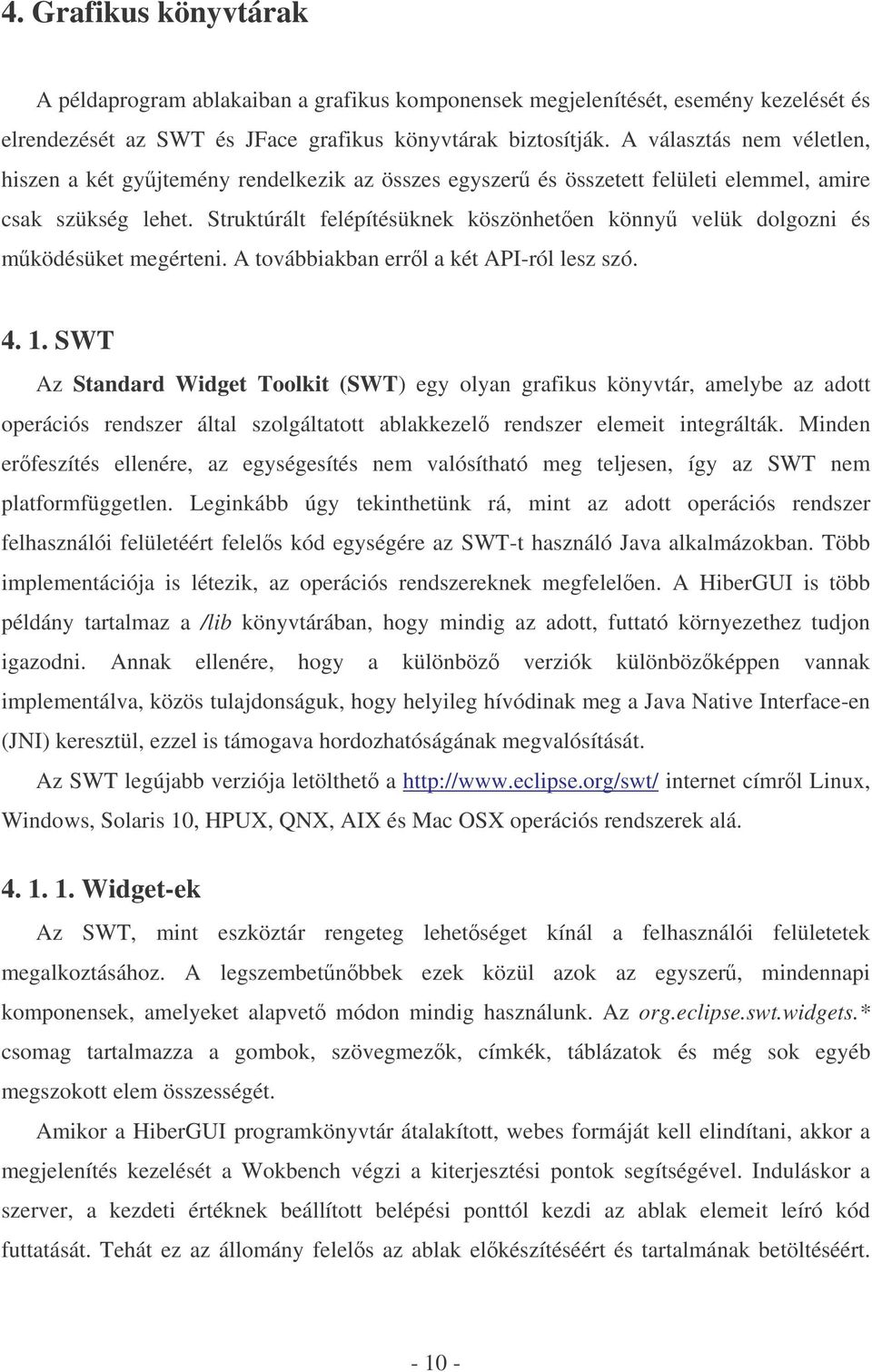 Struktúrált felépítésüknek köszönheten könny velük dolgozni és mködésüket megérteni. A továbbiakban errl a két API-ról lesz szó. 4. 1.