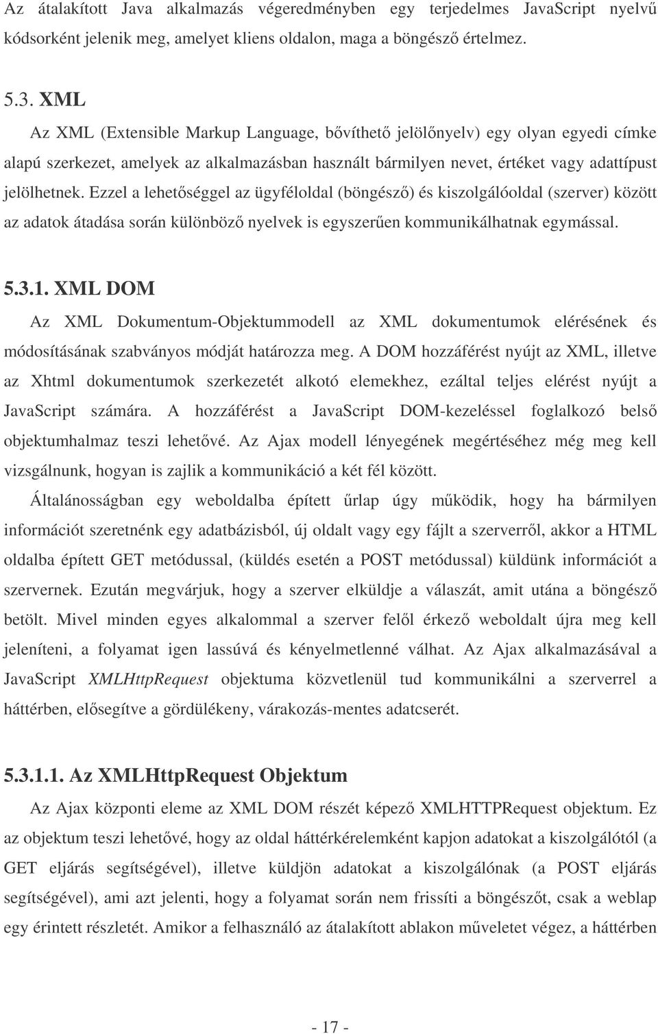 Ezzel a lehetséggel az ügyféloldal (böngész) és kiszolgálóoldal (szerver) között az adatok átadása során különböz nyelvek is egyszeren kommunikálhatnak egymással. 5.3.1.