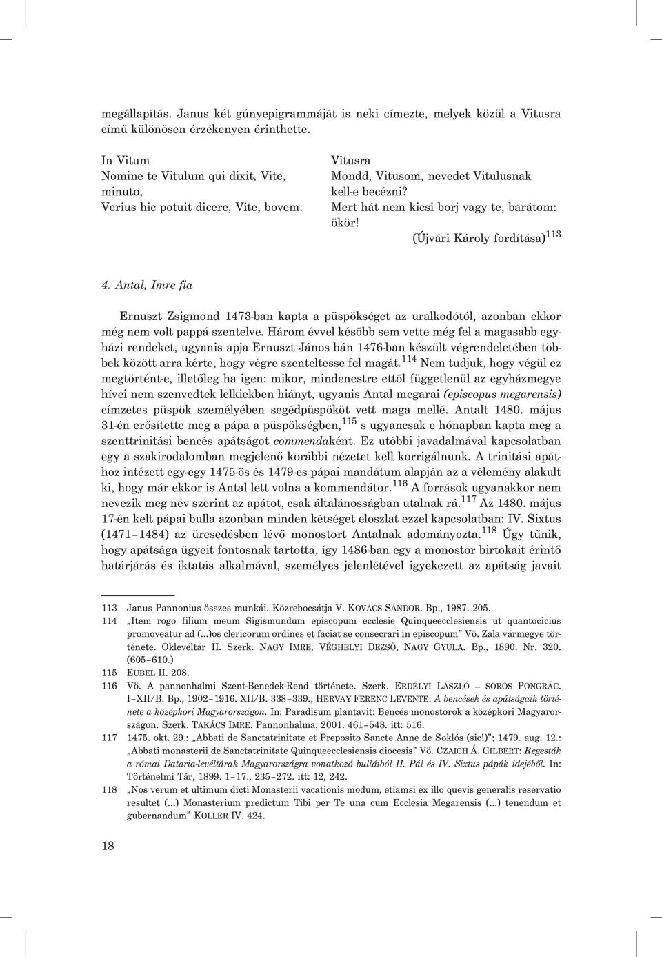 (Újvári Károly fordítása) 113 4. Antal, Imre fia Ernuszt Zsigmond 1473-ban kapta a püspökséget az uralkodótól, azonban ekkor még nem volt pappá szentelve.