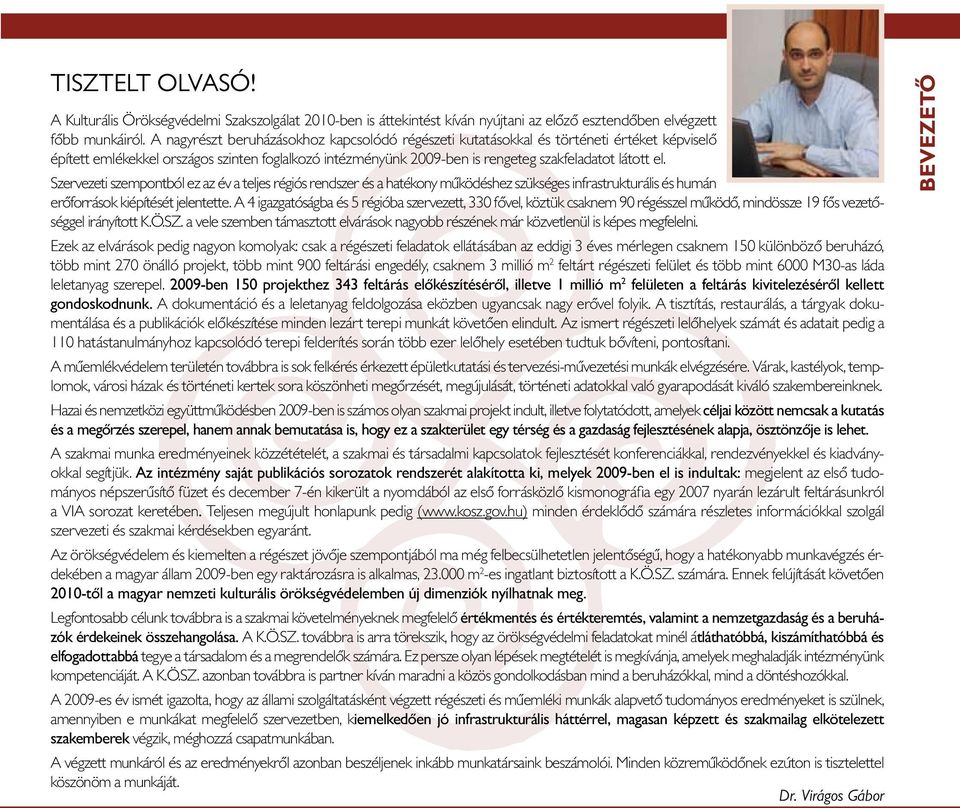 Szervezeti szempontból ez az év a teljes régiós rendszer és a hatékony működéshez szükséges infrastrukturális és humán erőforrások kiépítését jelentette.