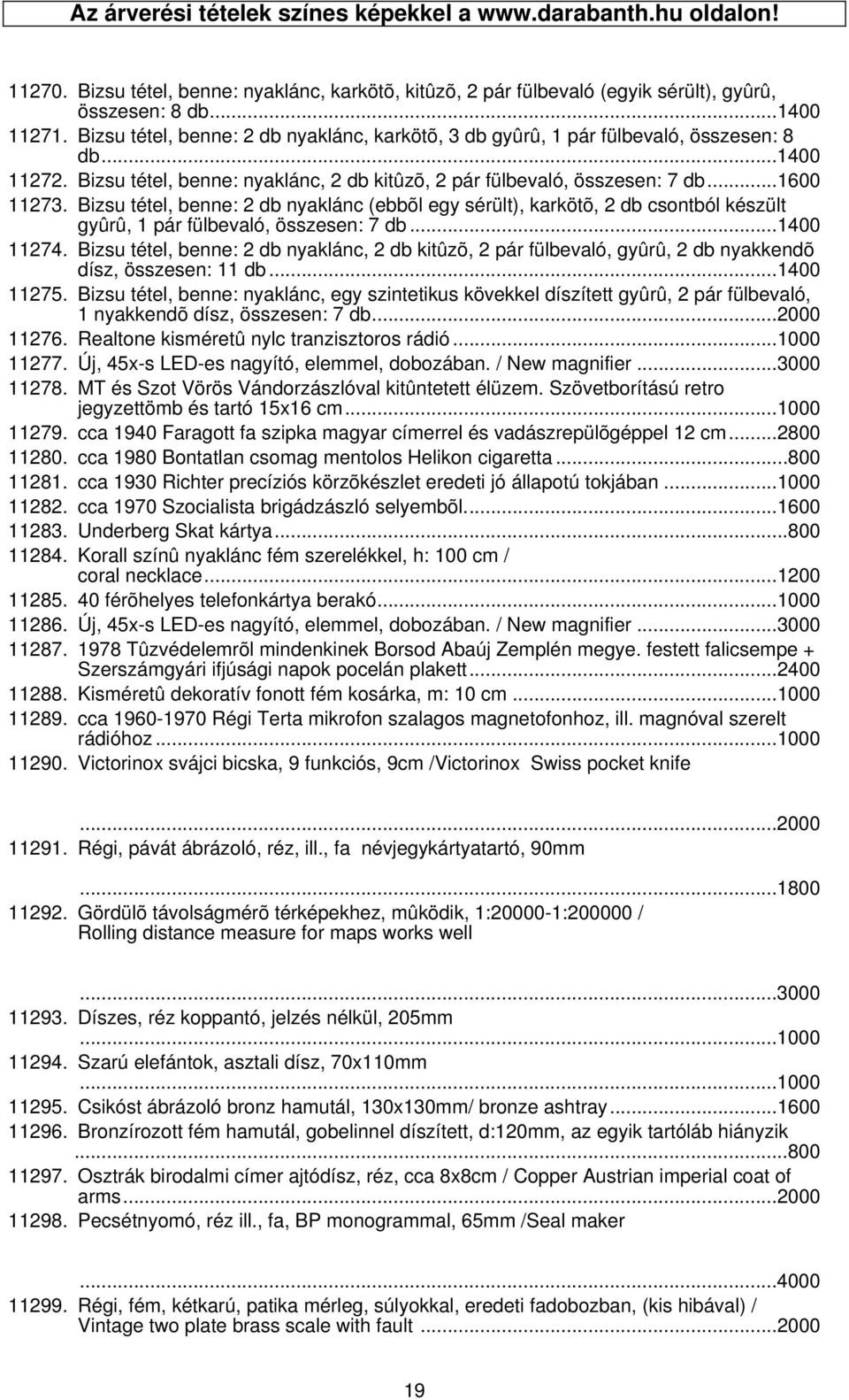 Bizsu tétel, benne: 2 db nyaklánc (ebbõl egy sérült), karkötõ, 2 db csontból készült gyûrû, 1 pár fülbevaló, összesen: 7 db...1400 11274.