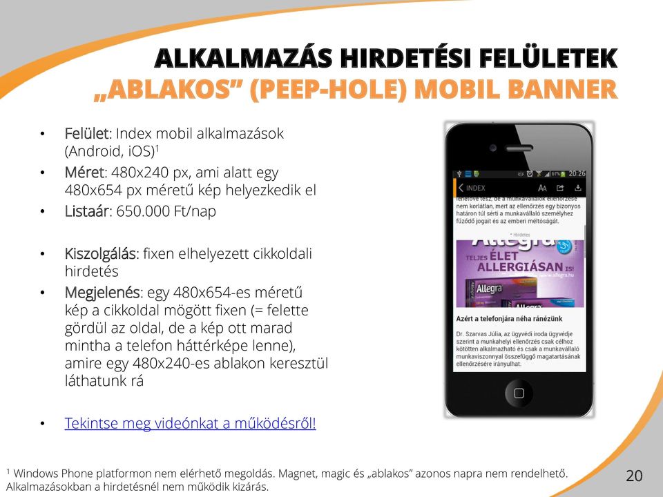 000 Ft/nap Kiszolgálás: fixen elhelyezett cikkoldali hirdetés Megjelenés: egy 480x654-es méretű kép a cikkoldal mögött fixen (= felette gördül az oldal, de a kép