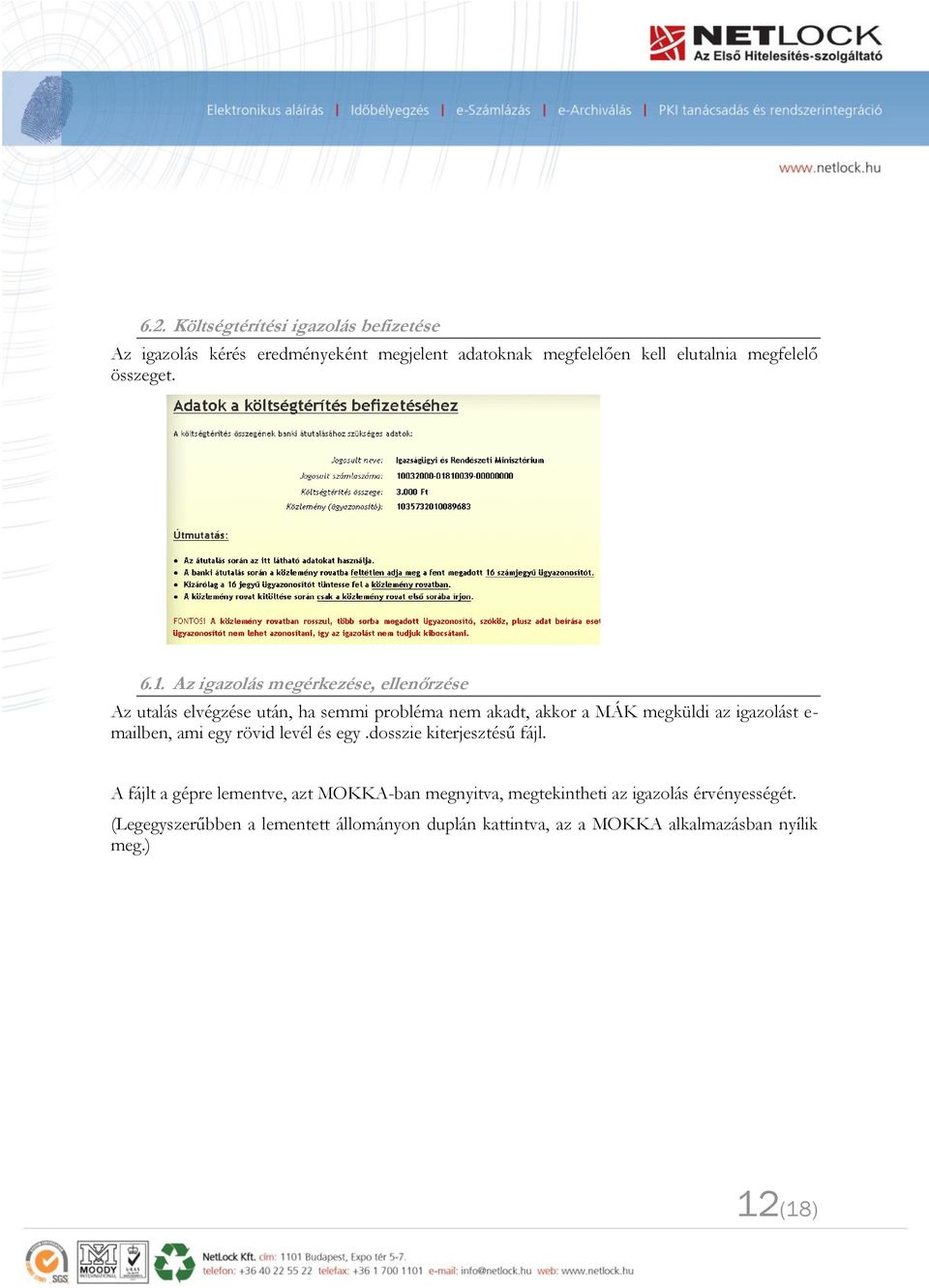 Az igazolás megérkezése, ellenőrzése Az utalás elvégzése után, ha semmi probléma nem akadt, akkor a MÁK megküldi az igazolást e-