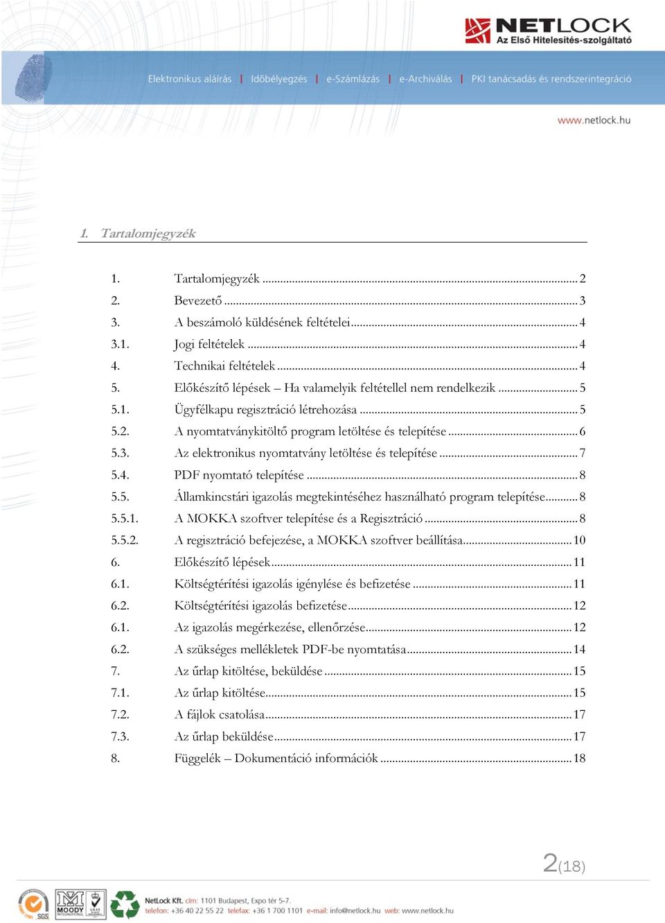 Az elektronikus nyomtatvány letöltése és telepítése... 7 5.4. PDF nyomtató telepítése... 8 5.5. Államkincstári igazolás megtekintéséhez használható program telepítése... 8 5.5.1.