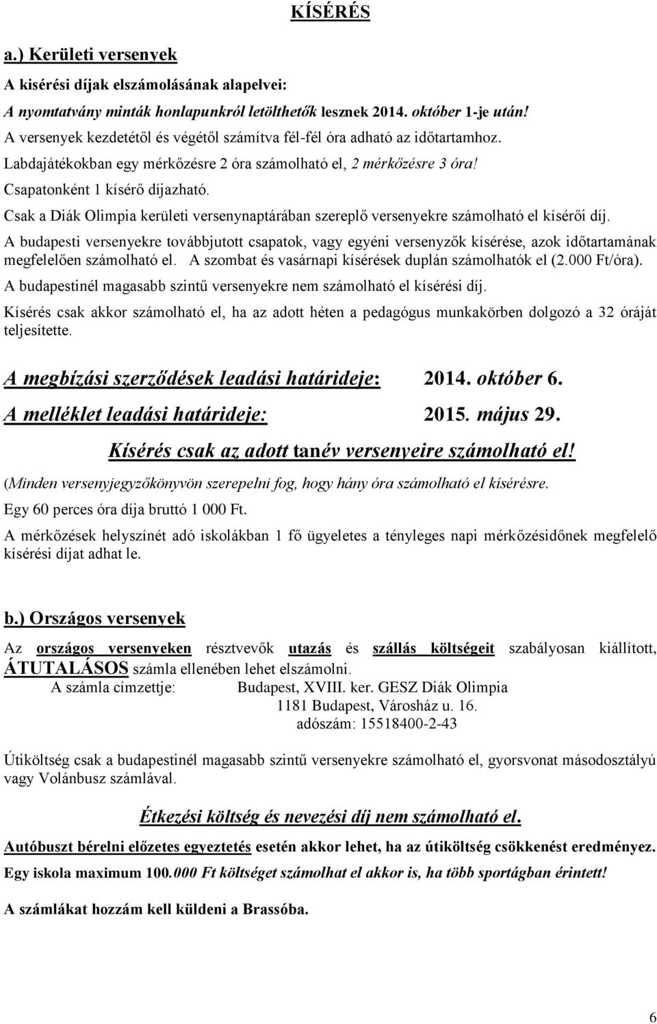 Csak a Diák Olimpia kerületi versenynaptárában szereplő versenyekre számolható el kísérői díj.