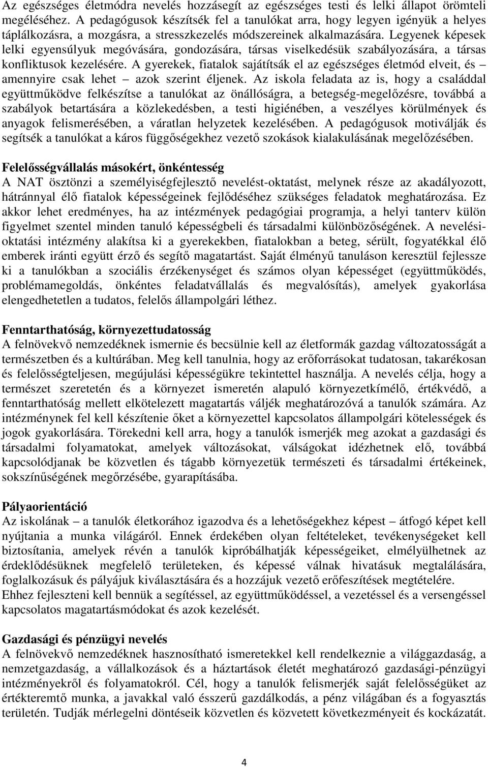 Legyenek képesek lelki egyensúlyuk megóvására, gondozására, társas viselkedésük szabályozására, a társas konfliktusok kezelésére.
