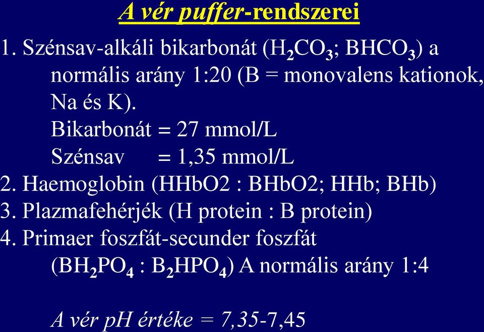 kationok, Na és K). Bikarbonát = 27 mmol/l Szénsav = 1,35 mmol/l 2.