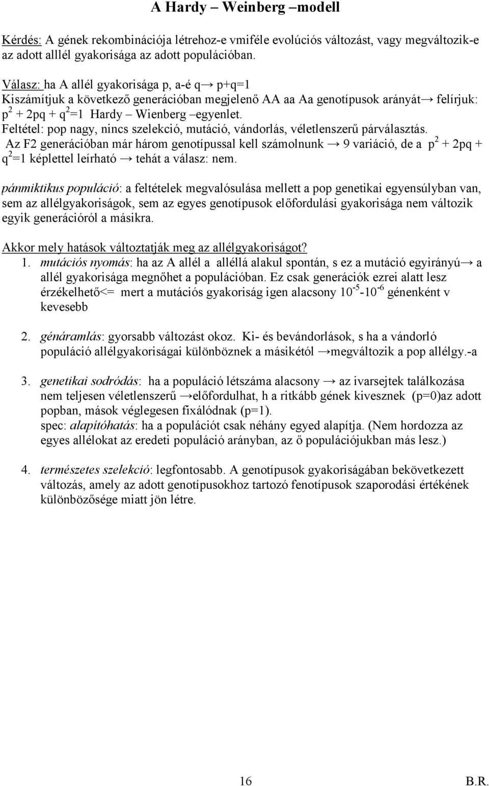 Feltétel: pop nagy, nincs szelekció, mutáció, vándorlás, véletlenszerű párválasztás.