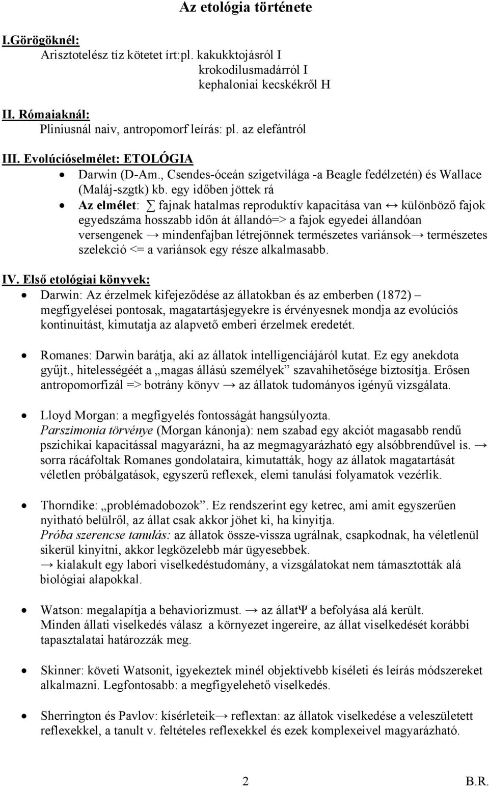 egy időben jöttek rá Az elmélet: fajnak hatalmas reproduktív kapacitása van különböző fajok egyedszáma hosszabb időn át állandó=> a fajok egyedei állandóan versengenek mindenfajban létrejönnek