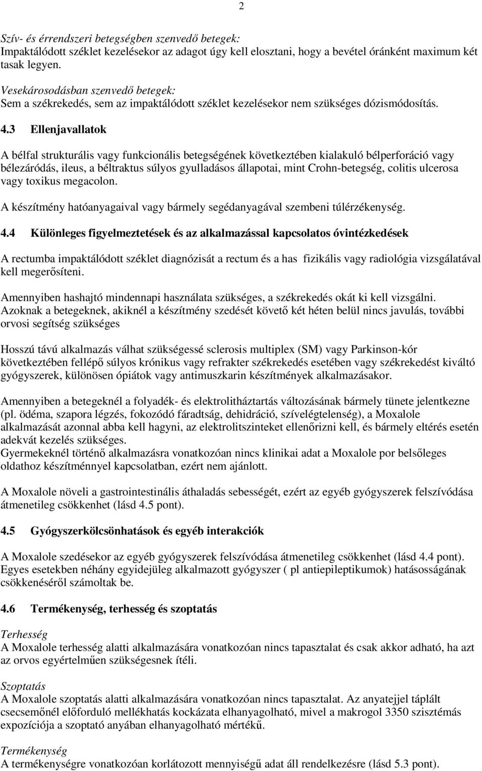 3 Ellenjavallatok A bélfal strukturális vagy funkcionális betegségének következtében kialakuló bélperforáció vagy bélezáródás, ileus, a béltraktus súlyos gyulladásos állapotai, mint Crohn-betegség,