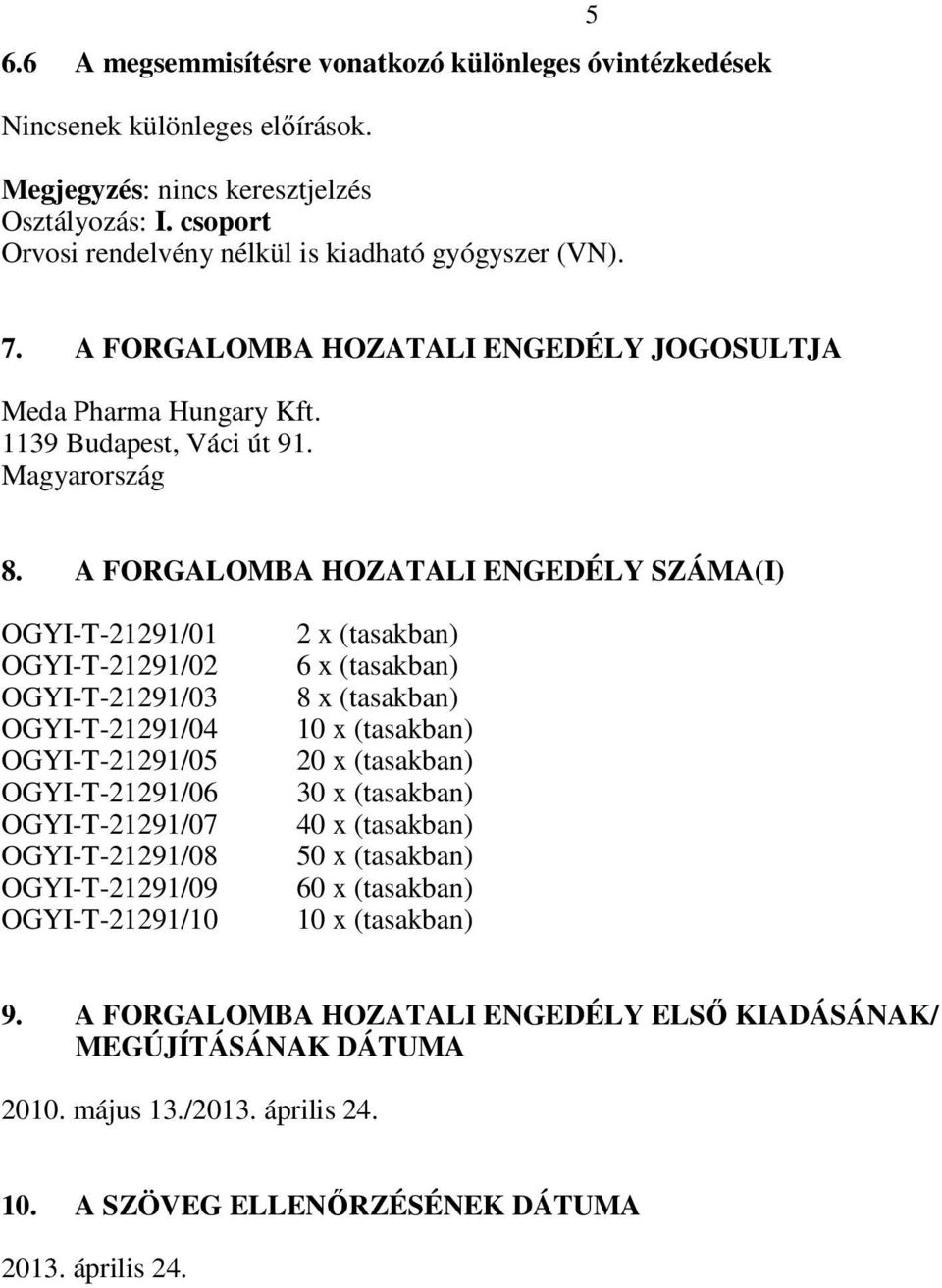 A FORGALOMBA HOZATALI ENGEDÉLY SZÁMA(I) OGYI-T-21291/01 OGYI-T-21291/02 OGYI-T-21291/03 OGYI-T-21291/04 OGYI-T-21291/05 OGYI-T-21291/06 OGYI-T-21291/07 OGYI-T-21291/08 OGYI-T-21291/09 OGYI-T-21291/10