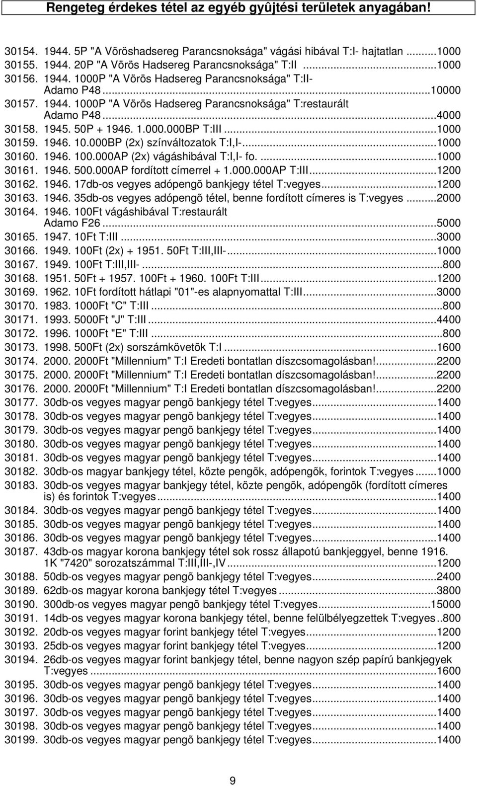 ..1000 30159. 1946. 10.000BP (2x) színváltozatok T:I,I-...1000 30160. 1946. 100.000AP (2x) vágáshibával T:I,I- fo....1000 30161. 1946. 500.000AP fordított címerrel + 1.000.000AP T:III...1200 30162.