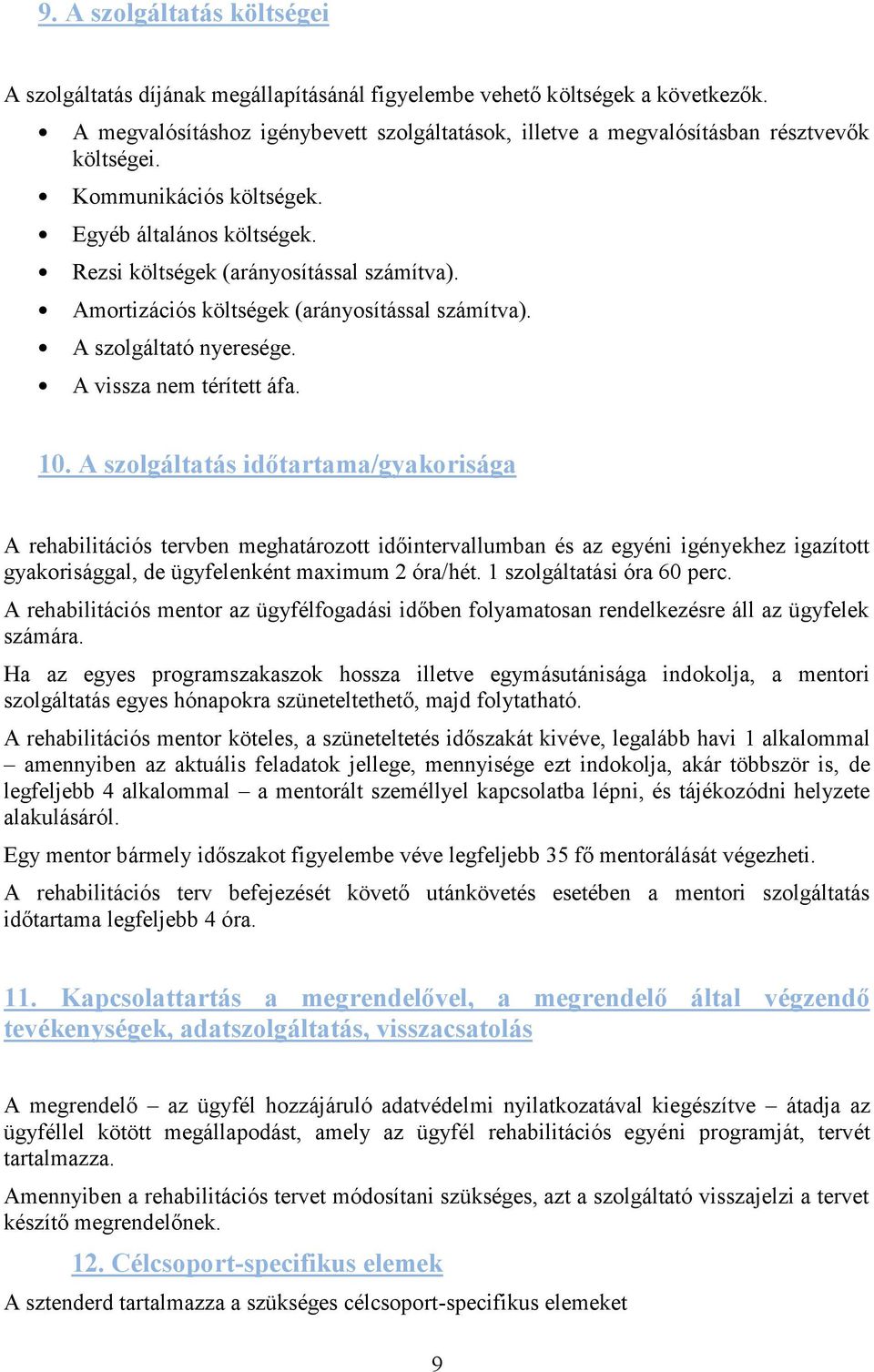 Amortizációs költségek (arányosítással számítva). A szolgáltató nyeresége. A vissza nem térített áfa. 10.