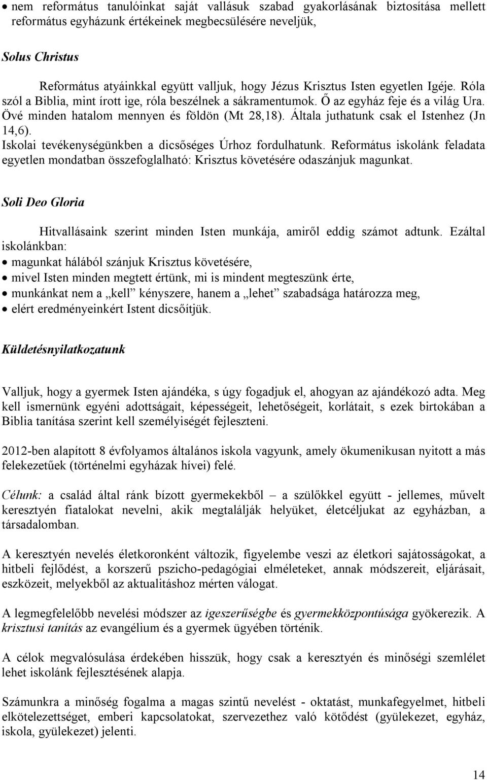 Általa juthatunk csak el Istenhez (Jn 14,6). Iskolai tevékenységünkben a dicsőséges Úrhoz fordulhatunk.