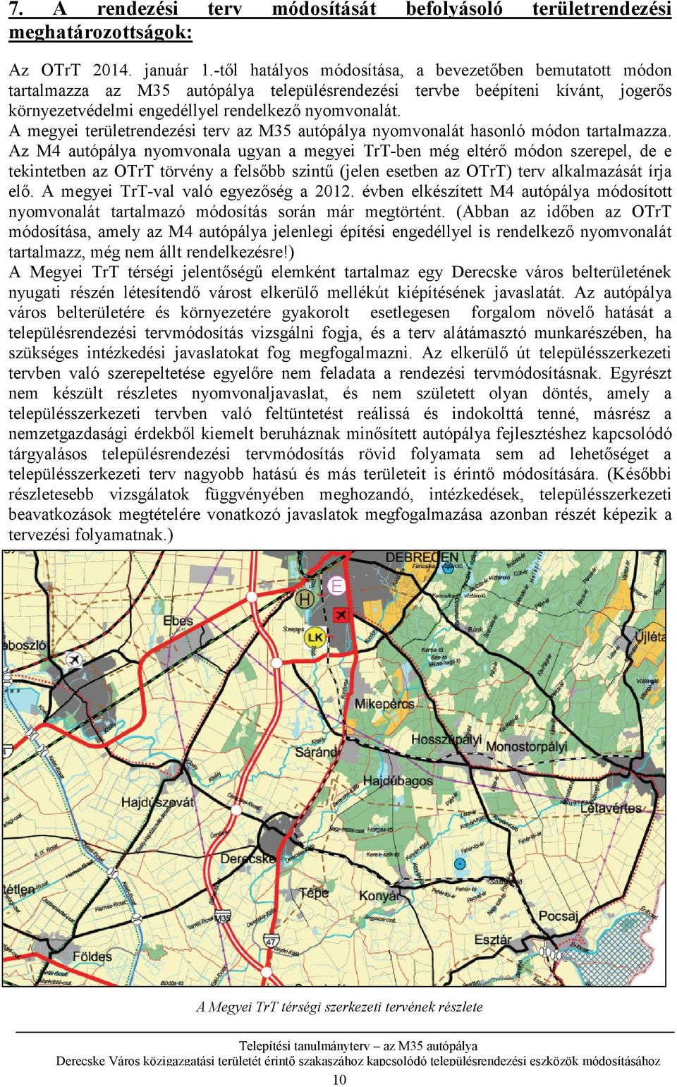 A megyei területrendezési terv az M35 autópálya nyomvonalát hasonló módon tartalmazza.