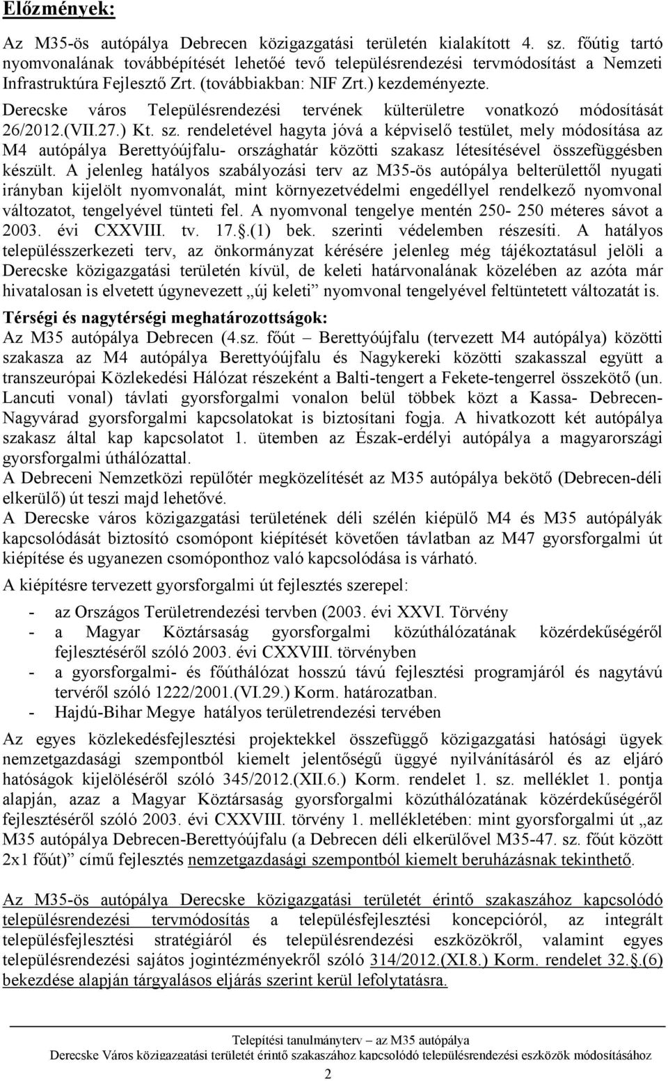 Derecske város Településrendezési tervének külterületre vonatkozó módosítását 26/2012.(VII.27.) Kt. sz.