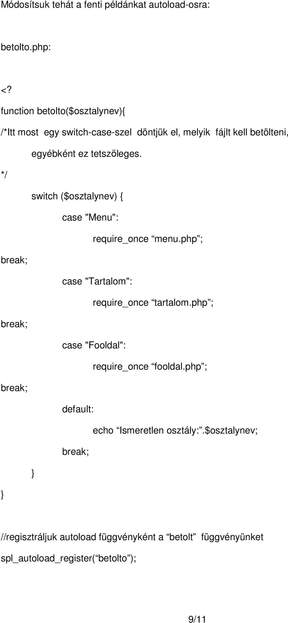 tetszőleges. */ switch ($osztalynev) { case "Menu": require_once menu.php ; break; case "Tartalom": require_once tartalom.