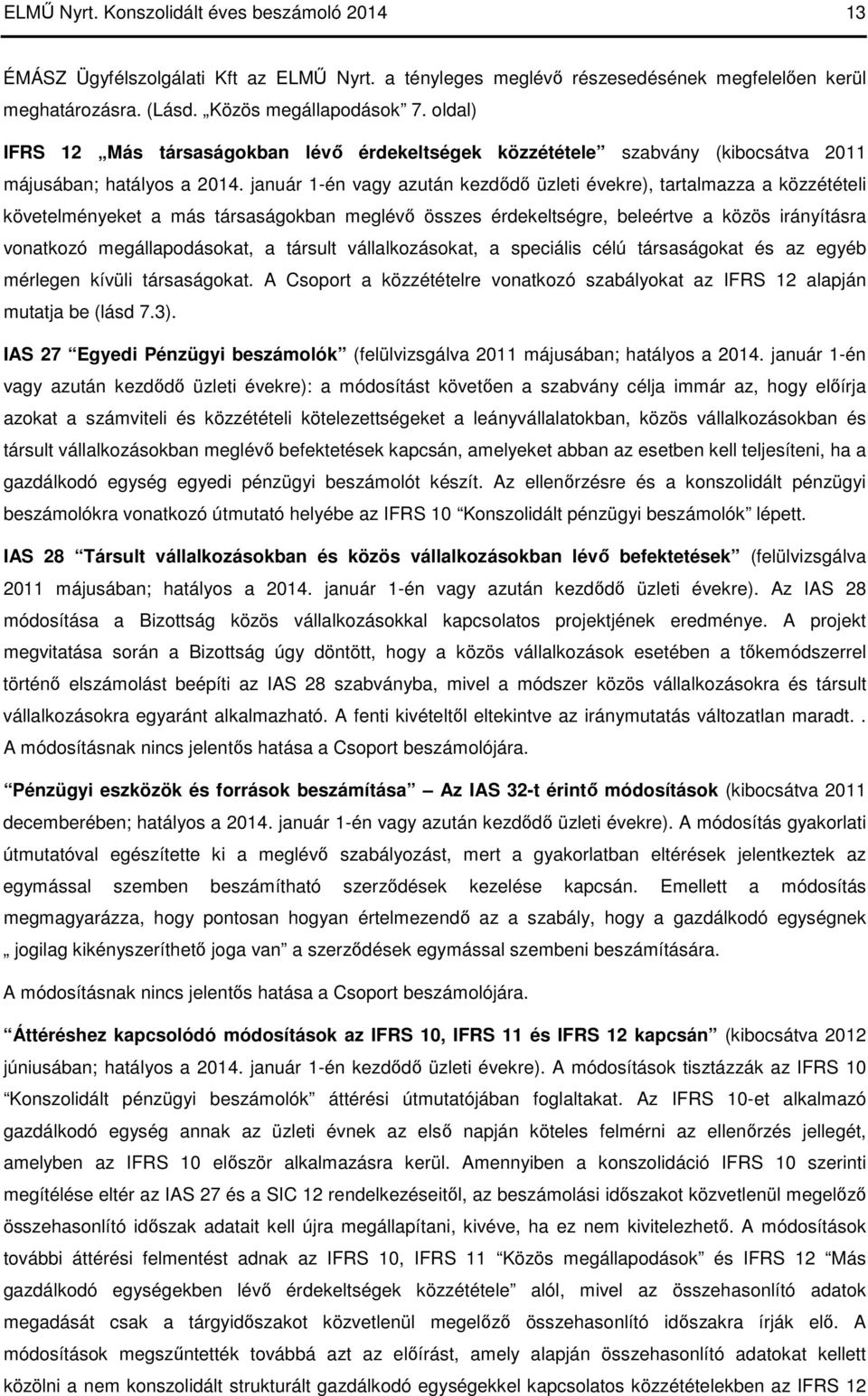 január 1-én vagy azután kezdődő üzleti évekre), tartalmazza a közzétételi követelményeket a más társaságokban meglévő összes érdekeltségre, beleértve a közös irányításra vonatkozó megállapodásokat, a