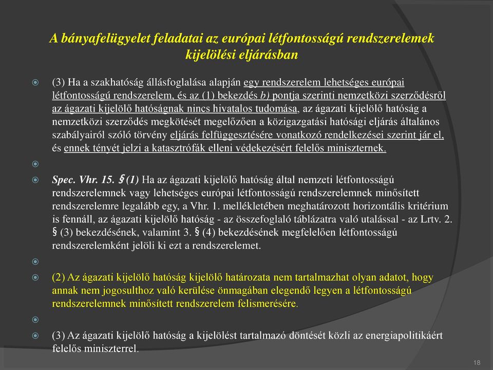 közigazgatási hatósági eljárás általános szabályairól szóló törvény eljárás felfüggesztésére vonatkozó rendelkezései szerint jár el, és ennek tényét jelzi a katasztrófák elleni védekezésért felelős