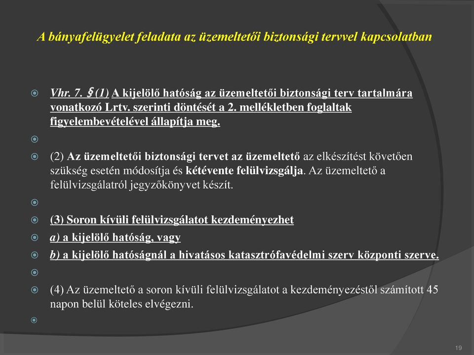 (2) Az üzemeltetői biztonsági tervet az üzemeltető az elkészítést követően szükség esetén módosítja és kétévente felülvizsgálja.