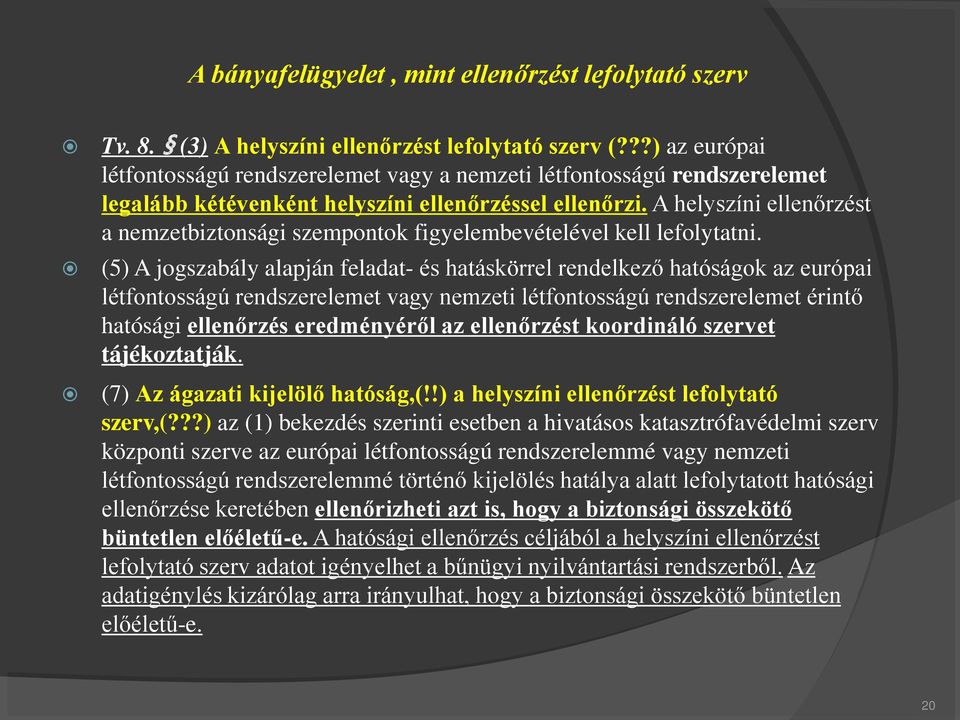 A helyszíni ellenőrzést a nemzetbiztonsági szempontok figyelembevételével kell lefolytatni.