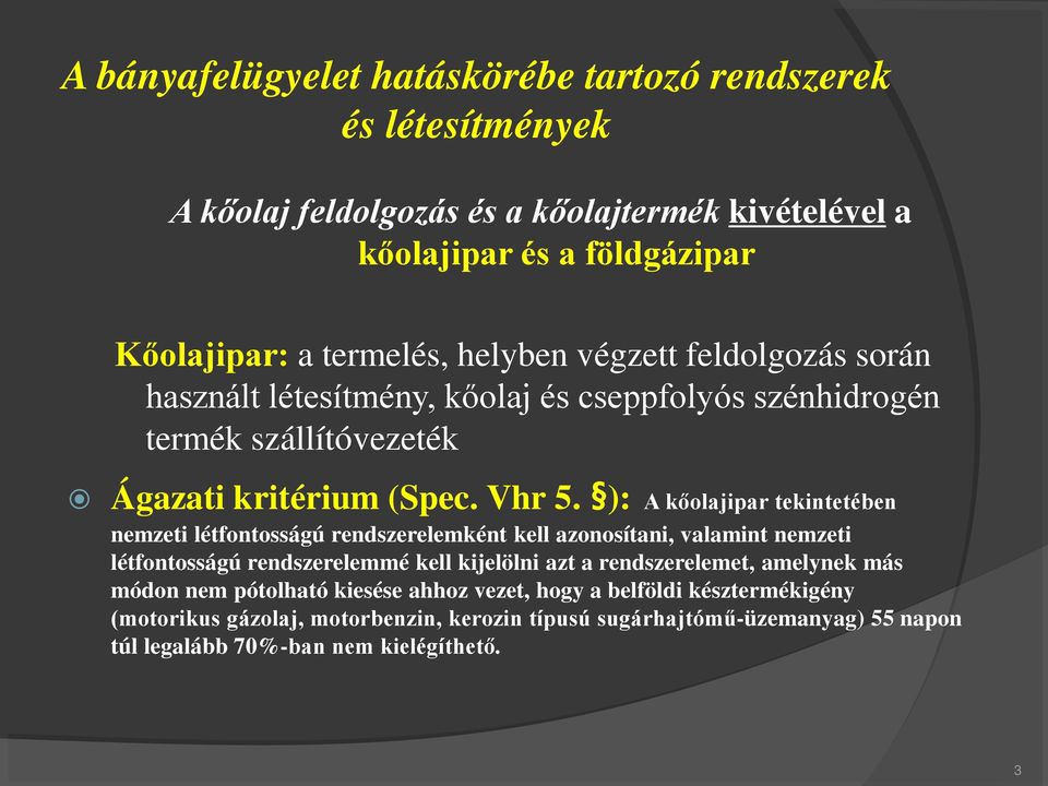 ): A kőolajipar tekintetében nemzeti létfontosságú rendszerelemként kell azonosítani, valamint nemzeti létfontosságú rendszerelemmé kell kijelölni azt a rendszerelemet,