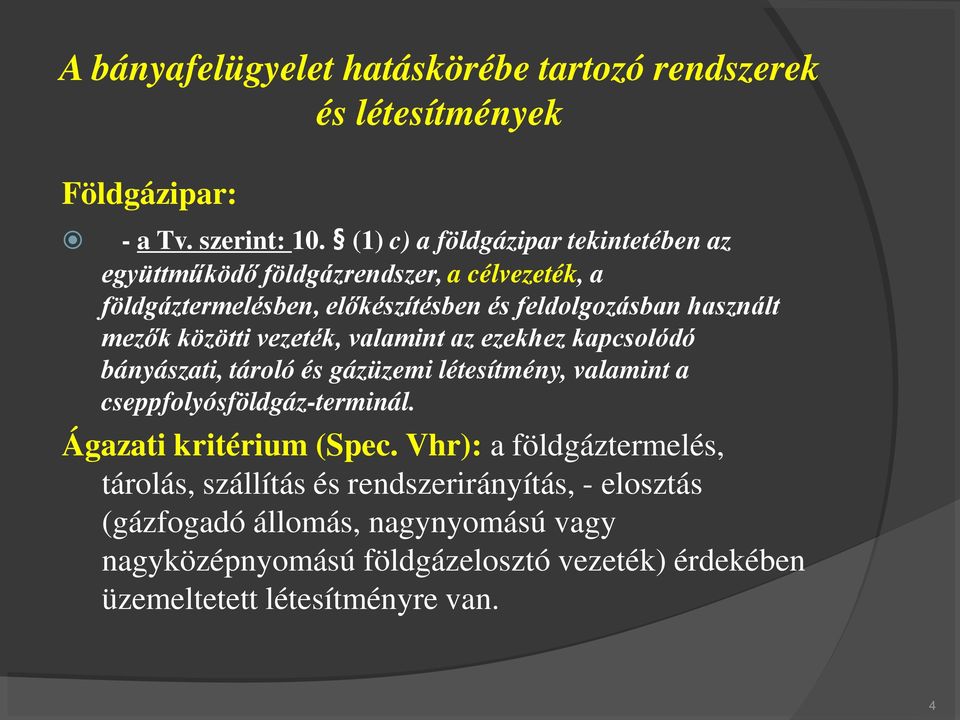 közötti vezeték, valamint az ezekhez kapcsolódó bányászati, tároló és gázüzemi létesítmény, valamint a cseppfolyósföldgáz-terminál.