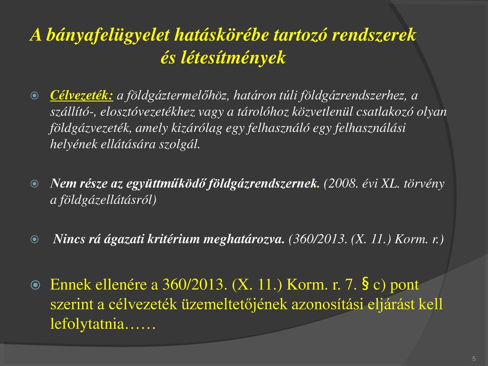 szolgál. Nem része az együttműködő földgázrendszernek. (2008. évi XL. törvény a földgázellátásról) Nincs rá ágazati kritérium meghatározva. (360/2013.