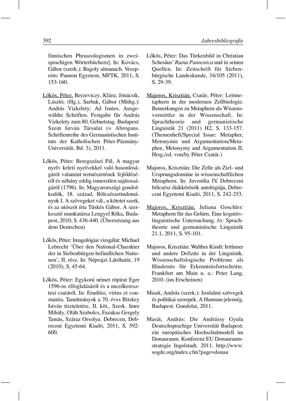 Budapest: Szent István Társulat (= Abrogans. Schriftenreihe des Germanistischen Instituts der Katholischen Péter-Pázmány- Universität, Bd. 3), 2011.