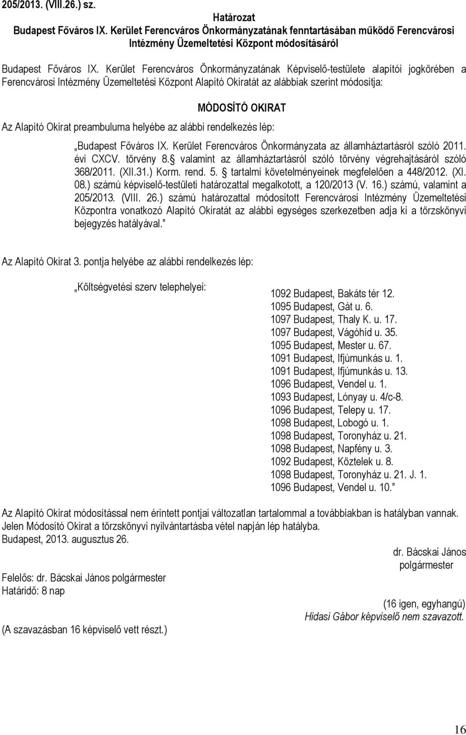 Okirat preambuluma helyébe az alábbi rendelkezés lép: Budapest Főváros IX. Kerület Ferencváros Önkormányzata az államháztartásról szóló 2011. évi CXCV. törvény 8.