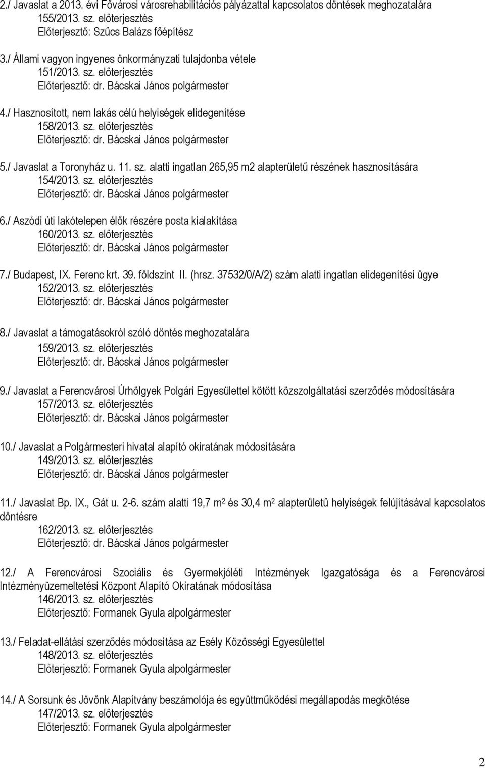 11. sz. alatti ingatlan 265,95 m2 alapterületű részének hasznosítására 154/2013. sz. előterjesztés 6./ Aszódi úti lakótelepen élők részére posta kialakítása 160/2013. sz. előterjesztés 7.