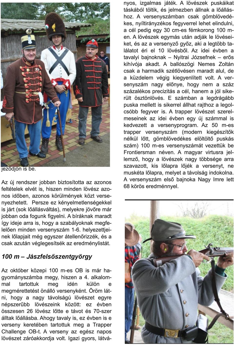 helyezettjeinek lőlapjait még egyszer átellenőrizzék, és a csak azután véglegesítsék az eredménylistát.