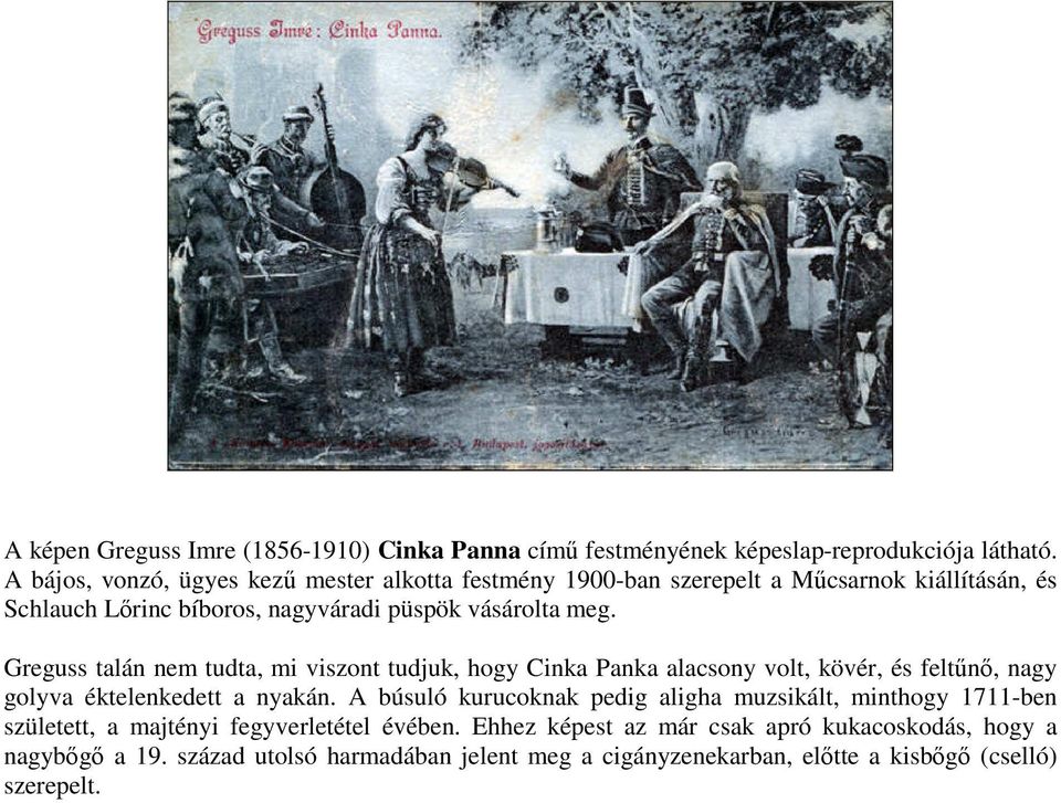 Greguss talán nem tudta, mi viszont tudjuk, hogy Cinka Panka alacsony volt, kövér, és feltűnő, nagy golyva éktelenkedett a nyakán.