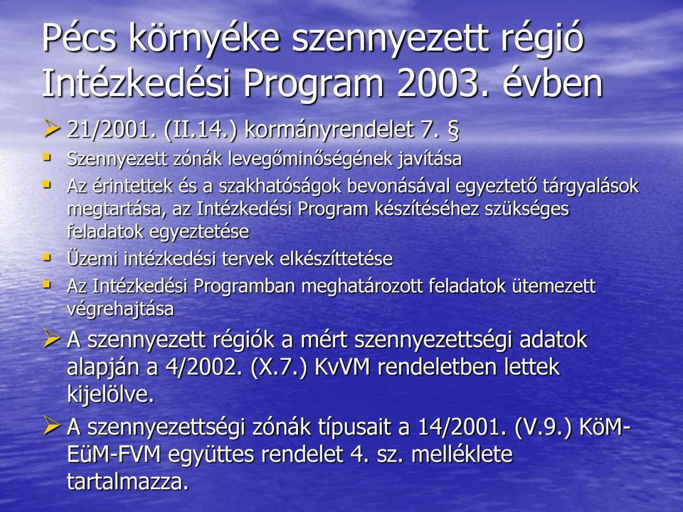 készítéséhez szükséges feladatok egyeztetése Üzemi intézkedési tervek elkészíttetése Az Intézkedési Programban meghatározott feladatok ütemezett végrehajtása