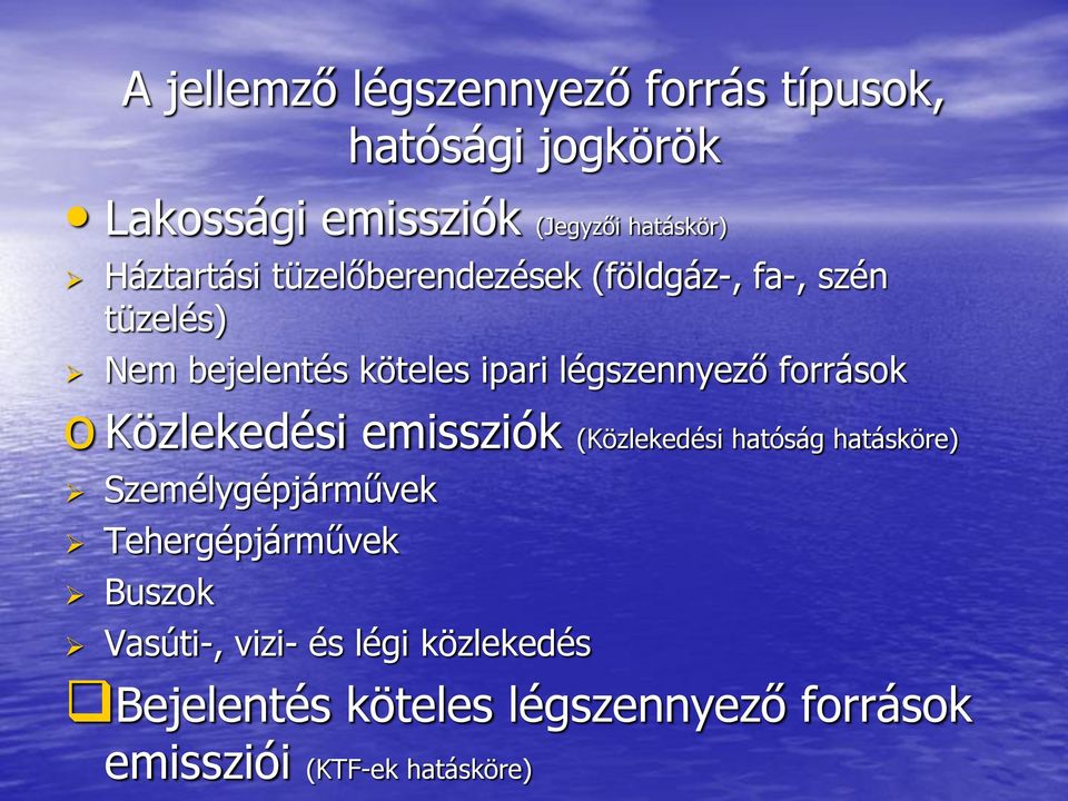 források o Közlekedési emissziók (Közlekedési hatóság hatásköre) Személygépjárművek Tehergépjárművek