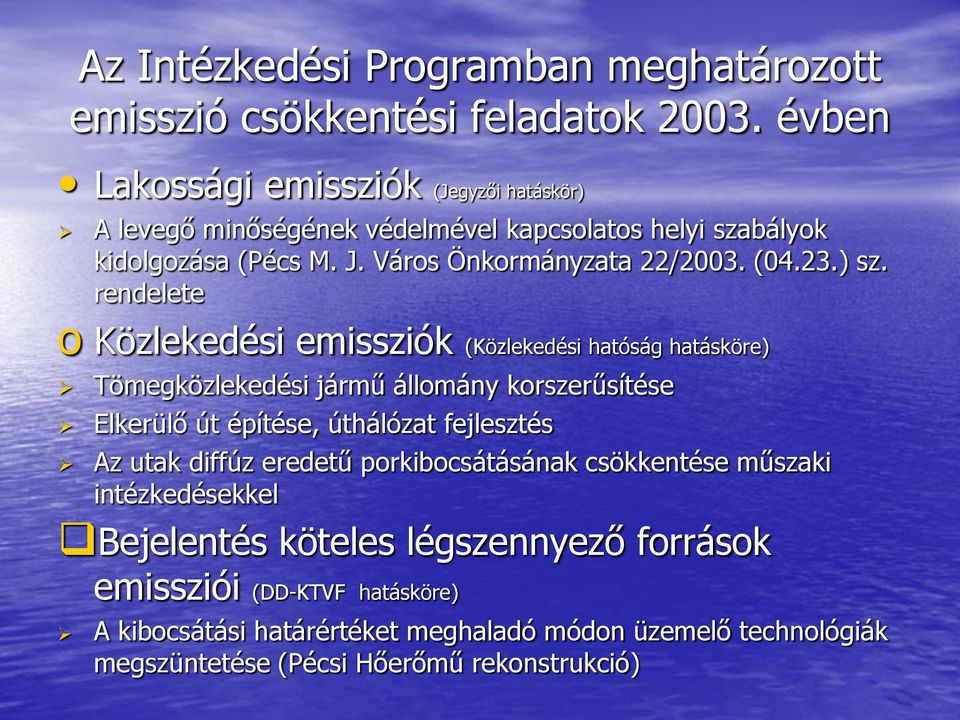 ) sz. rendelete o Közlekedési emissziók (Közlekedési hatóság hatásköre) Tömegközlekedési jármű állomány korszerűsítése Elkerülő út építése, úthálózat fejlesztés Az