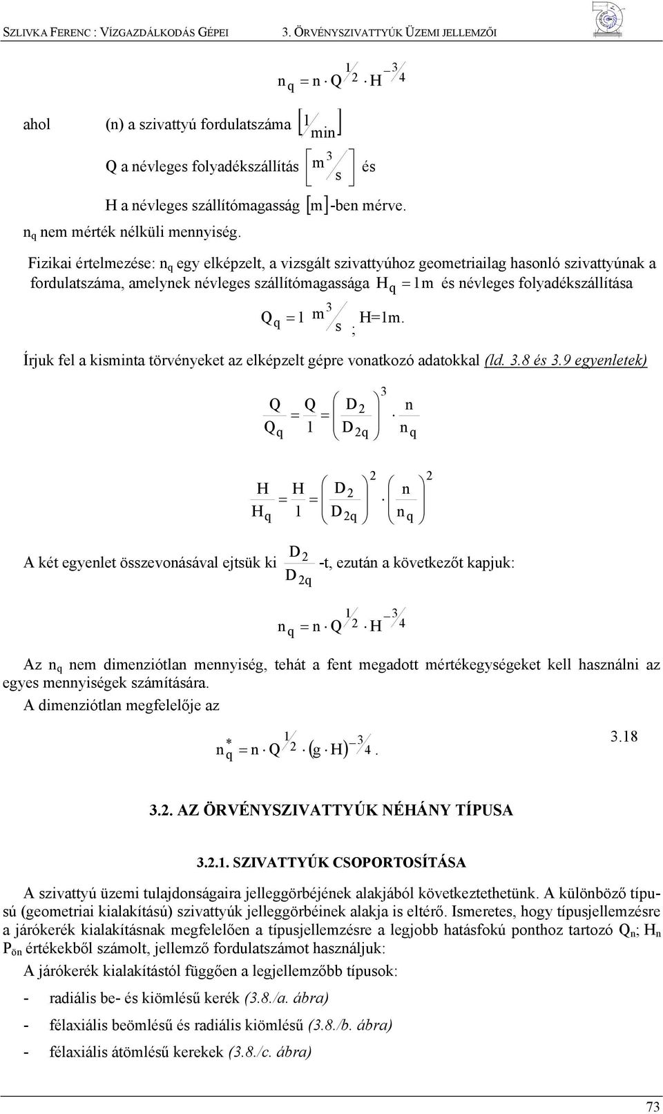 1m. Írjuk fel a kismita törvéyeket az elképzelt gépre voatkozó adatokkal (ld. 3.8 és 3.