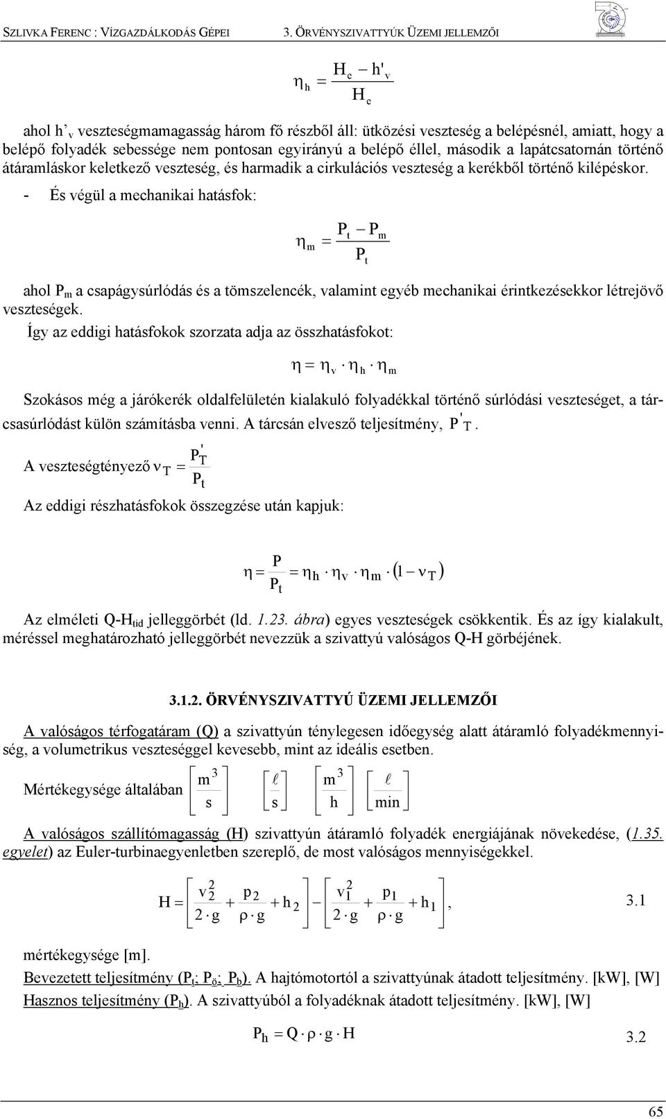 - És végül a mechaikai hatásfok: η m t t m ahol m a csapágysúrlódás és a tömszelecék, valamit egyéb mechaikai éritkezésekkor létrejövő veszteségek.