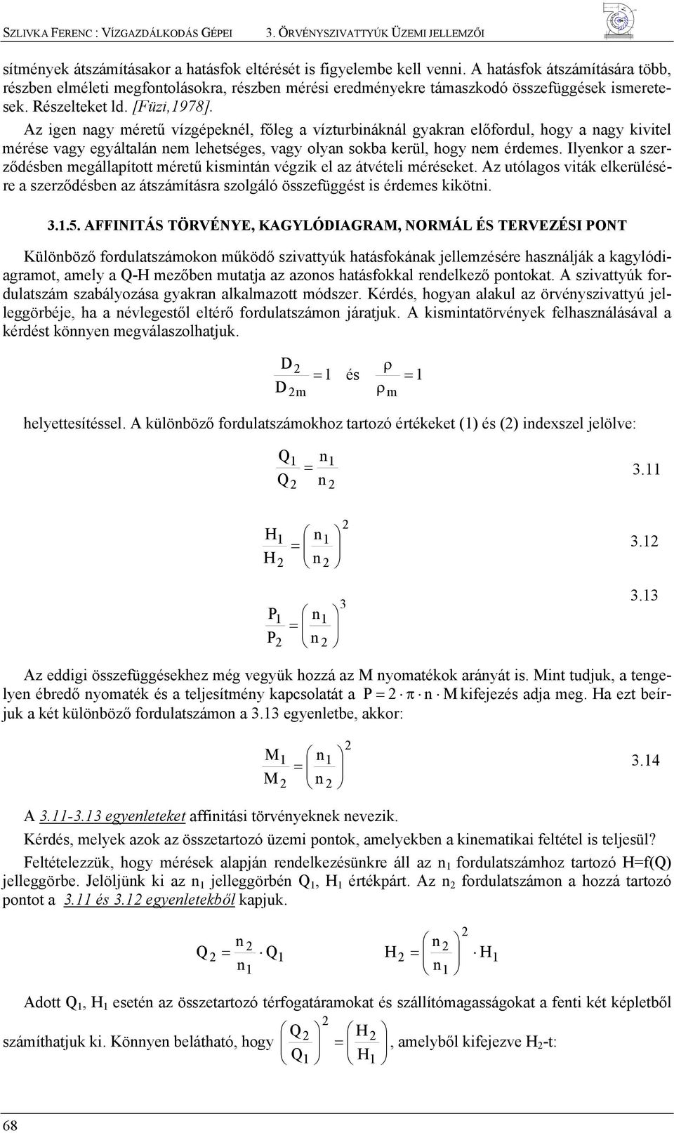 Ilyekor a szerződésbe megállapított méretű kismitá végzik el az átvételi méréseket. Az utólagos viták elkerülésére a szerződésbe az átszámításra szolgáló összefüggést is érdemes kiköti. 3.1.5.