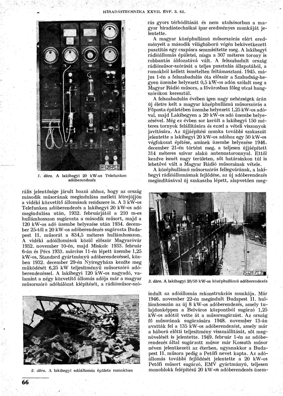 december 25-től a 20 kw-os adóberendezés sugározta Budapest II. műsorát a 834,5 méteres hullámhosszon. A vidéki adóállomások közül először Magyaróvár 1932. november 10-én, majd Miskolc 1933.